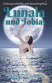 Liebesgeschichte mit Meerjungfrau Lunala und Tobias: Formwandlung um Mitternacht bei Vollmond (Liebesgeschichten mit Meerjungfrau)