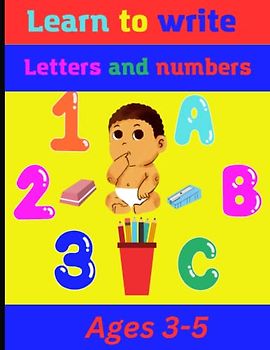 Learn To Write Letters And Numbers: Learn to trace alphabet letters and numbers from 0 to 20