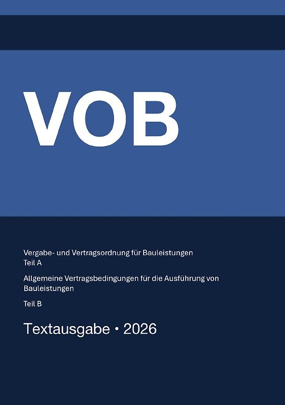 VOB - Vergabe- und Vertragsordnung für Bauleistungen (Teil A) &amp; Allgemeine Vertragsbedingungen für die Ausführung von Bauleistungen (Teil B) 2026