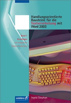 Handlungsorientierte Bausteine für die Textverarbeitung mit Word 2003