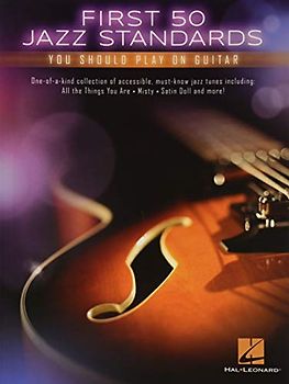 First 50 Jazz Standards You Should Play on Guitar Chord-Melody Arrangements with Tabs, Chords and Lyrics Learn to Play Fly Me to the Moon, Satin Doll, Summertime and More