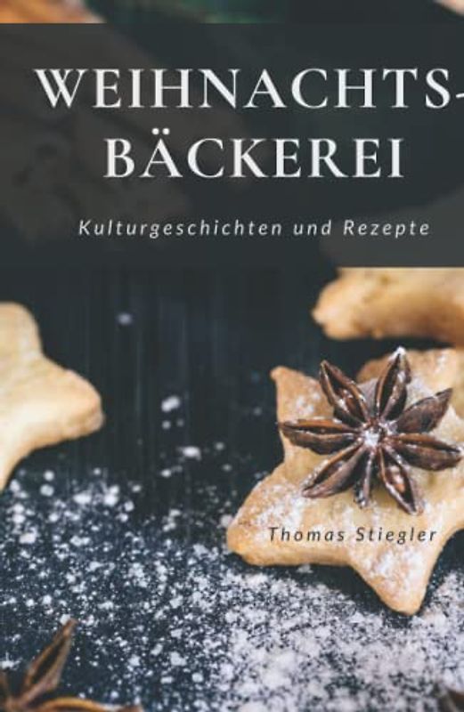 Weihnachtsbäckerei - Kulturgeschichten und Rezepte