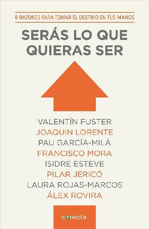 Serás lo que quieras ser : diez razones para tomar el destino en tus manos