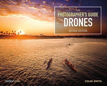 The Photographer's Guide to Drones, 2nd Edition