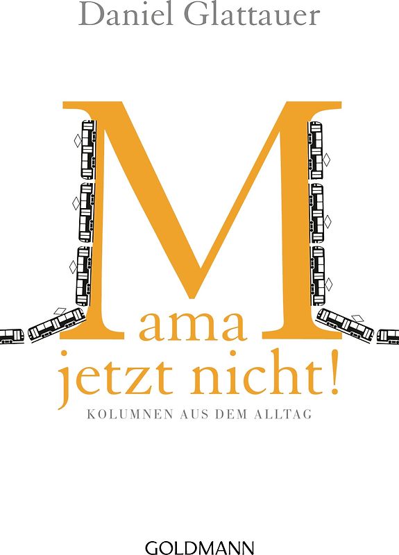 Mama, jetzt nicht! - Kolumnen aus dem Alltag