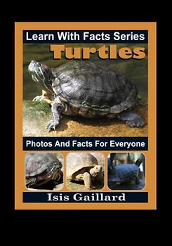 Turtles Photos and Facts for Everyone: Animals in Nature (Learn With Facts Series, Band 72)