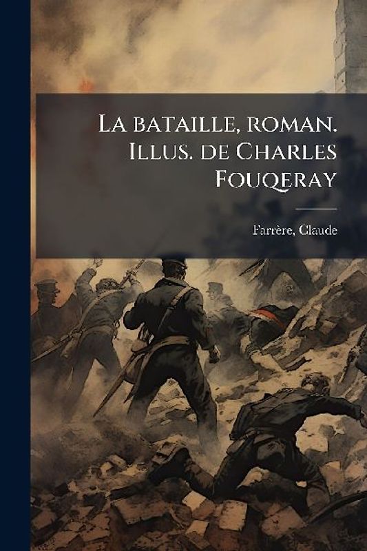 La bataille, roman. Illus. de Charles Fouqeray
