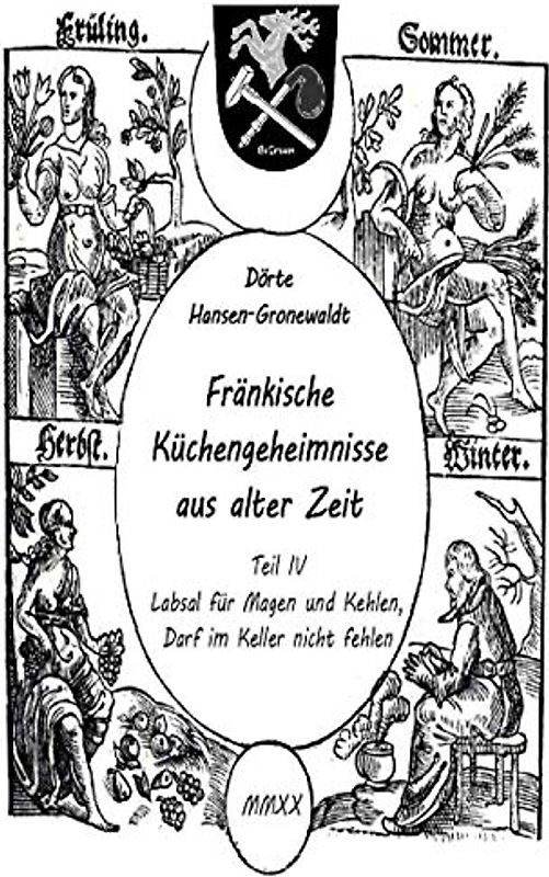 Fränkische Küchengeheimnisse aus alter Zeit: Teil 4: Labsal für Magen und Kehlen, darf im Keller nicht fehlen