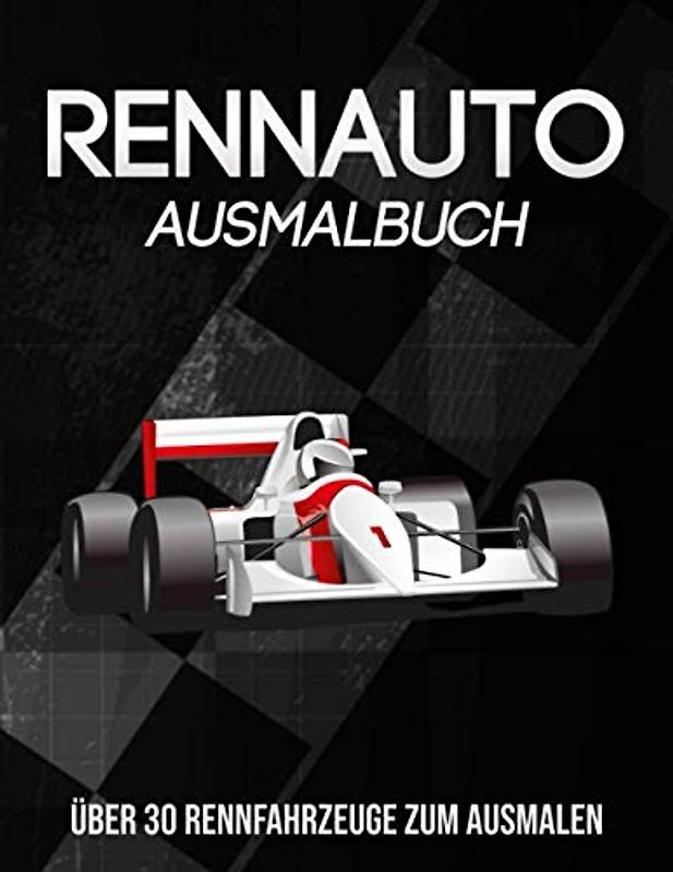 Rennauto Ausmalbuch: Rennfahrzeuge I Rennwagen I Ausmalheft I Über 30 Rennboliden I Malbuch I DIN A4 I Weißes Papier