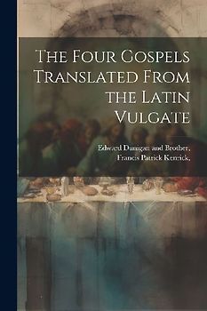 The Four Gospels Translated From the Latin Vulgate