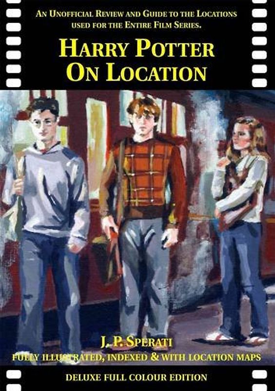 Harry Potter on Location: An Unofficial Review and Guide to the Locations Used for the Entire Film Series - Sperati, J. P.