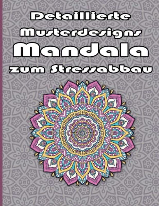 Detaillierte Musterdesigns Mandala zum Stressabbau: Ein Malbuch für Erwachsene mit mehr als 100 wunderbaren, Wunderschöne und entspannende Mandalas zum Stressabbau und zur Entspannung.