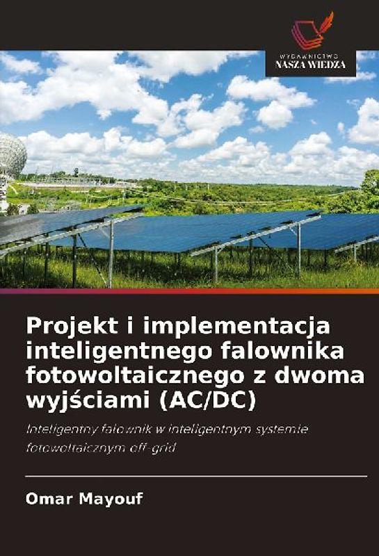 Projekt i implementacja inteligentnego falownika fotowoltaicznego z dwoma wyj¿ciami (AC/DC)