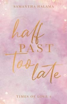 Half Past Too Late (Times of Love, Band 4)