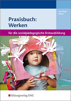 Praxisbuch: Werken für die sozialpädagogische Erstausbildung