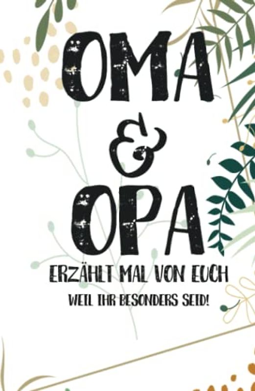 Oma & Opa - erzählt mal!: Weil ihr besonders seid | Ein außergewöhnliches Geschenk für Großeltern