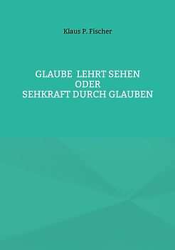 Glaube lehrt Sehen