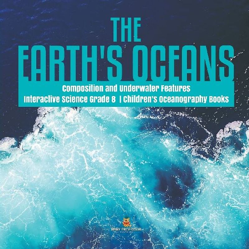 The Earth's Oceans | Composition and Underwater Features | Interactive Science Grade 8 | Children's Oceanography Books