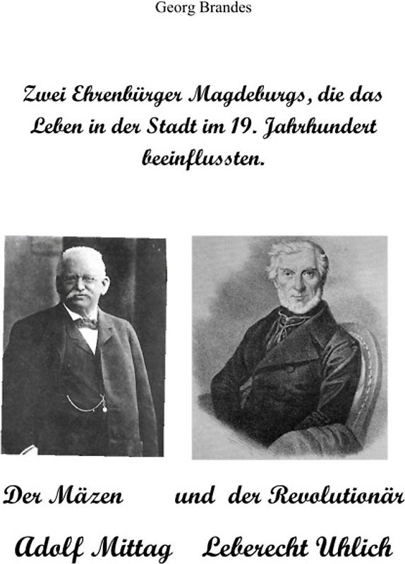 Zwei Ehrenbürger Magdeburgs, die das Leben in der Stadt im 19.Jahrhundert beeinflussten