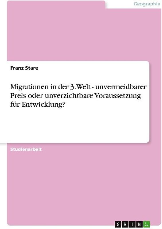 Migrationen in der 3. Welt - unvermeidbarer Preis oder unverzichtbare Voraussetzung für Entwicklung?