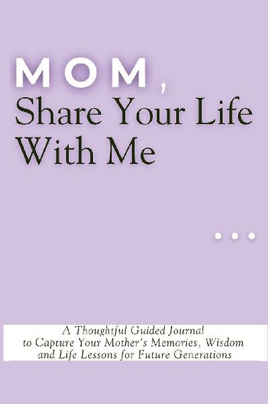 Mom, Share Your Life With Me