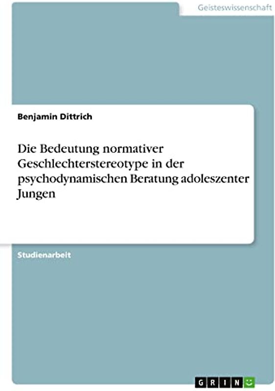 Die Bedeutung normativer Geschlechterstereotype in der psychodynamischen Beratung adoleszenter Jungen