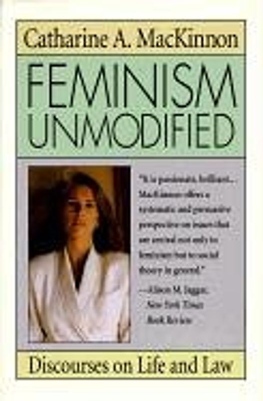Feminism Unmodified: Discourses on Life and Law - MacKinnon, Catharine A.