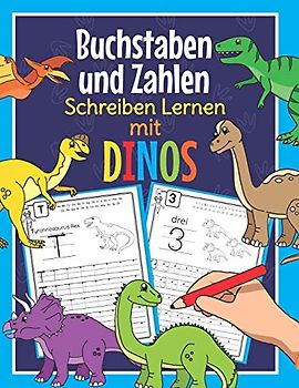 Buchstaben und Zahlen Schreiben Lernen mit Dinos: Perfekt für kleine Dinosaurier Fans | Alphabet und Zahlen Übungsheft für Kindergarten, Vorschule und 1. Klasse