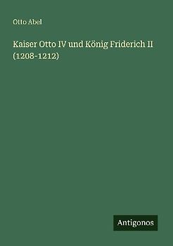 Kaiser Otto IV und König Friderich II (1208-1212)