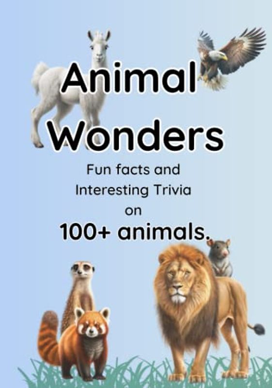 Animal Wonders: Fun facts and Interesting Trivia on100+ animals.