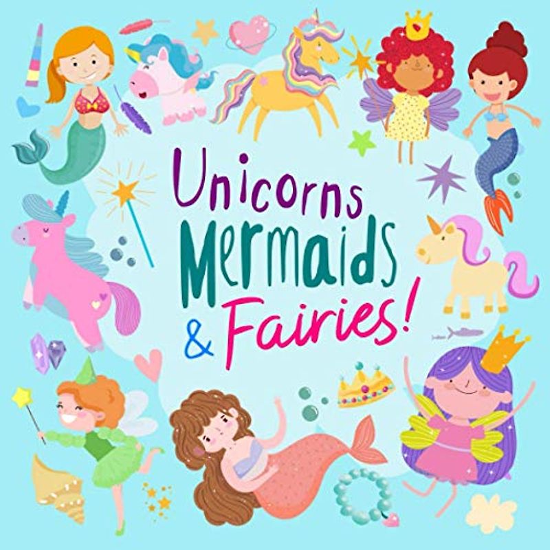 Unicorns, Mermaids and Fairies!: A Fun and Magical Activity Book for 5-10 Year Olds
