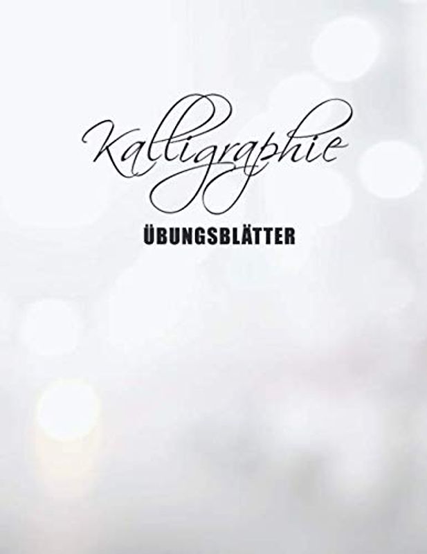 Kalligraphie Übungsblätter: Übungsheft mit 120 Seiten Kalligraphie Papier | Die Kunst des Schönschreibens - ca. A4 - 21,59 x 27,94 cm | Linierte ... - Übungspapier Schreibschrift