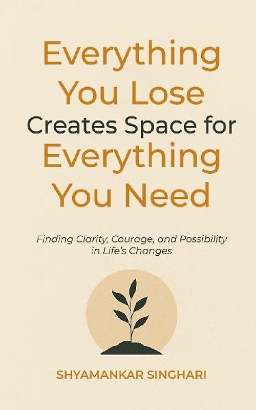Everything You Lose Creates Space for Everything You Need