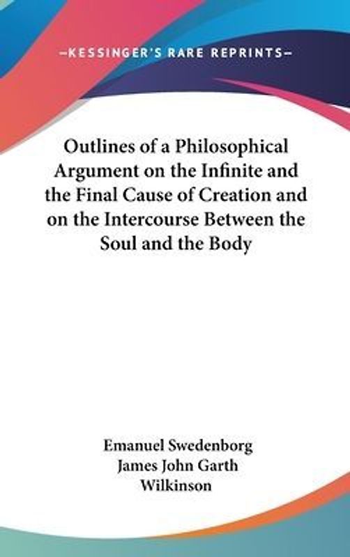 Outlines of a Philosophical Argument on the Infinite and the Final Cause of Creation and on the Intercourse Between the Soul and the Body