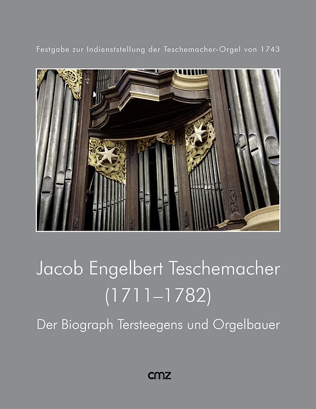Jacob Engelbert Teschemacher (1711-1782). Der Biograph Tersteegens und Orgelbauer