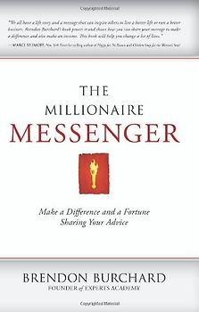 The Millionaire Messenger: Make a Difference and a Fortune Sharing Your Advice