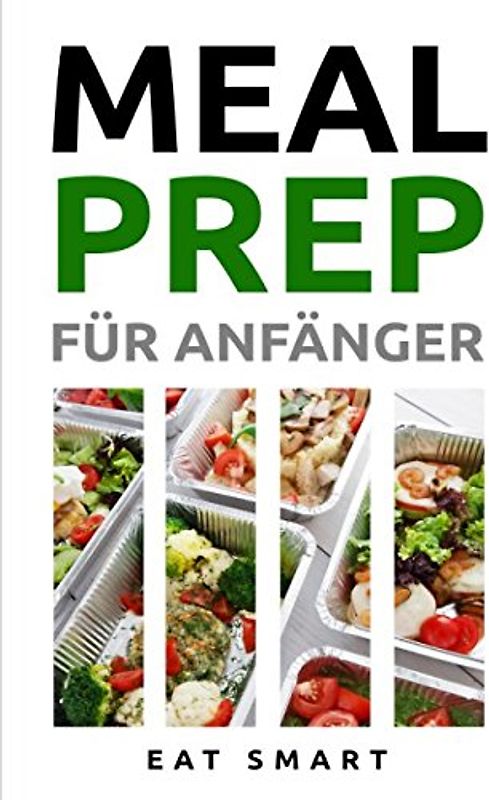 MEAL PREP: FÜR ANFÄNGER: 🍴💚44 Rezepte um mit leckeren, gesunden & vorgekochten Mahlzeiten Zeit zu sparen 💚🍴