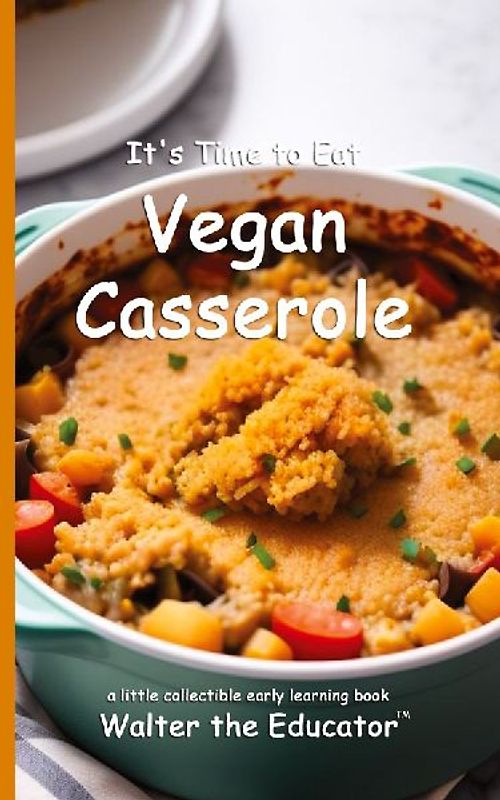 It's Time to Eat Vegan Casserole