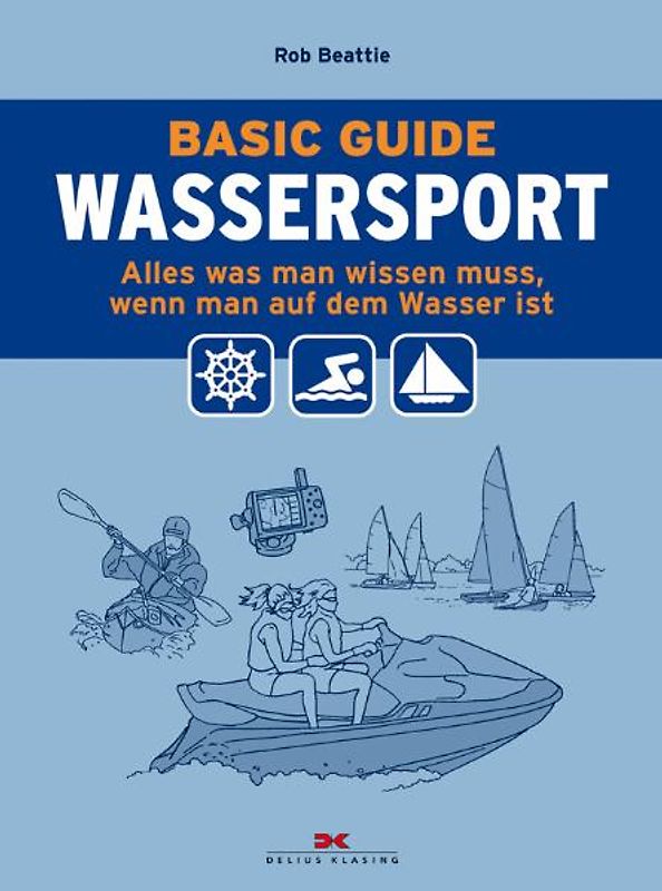 Basic Guide Wassersport. Alles was man wissen muss, wenn man auf dem Wasser ist