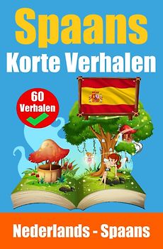 60 Korte Verhalen in het Spaans | Nederlands en het Spaans naast elkaar | Leer Spaans met plezier