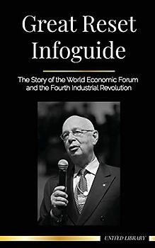 Great Reset Infoguide: The Story of the World Economic Forum and the Fourth Industrial Revolution (World Government)