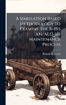 A Simulation Based Methodology to Examine the B-1B's AN/ALQ-161 Maintenance Process