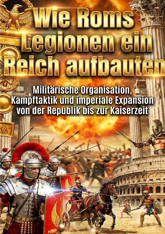 Wie Roms Legionen ein Reich aufbauten