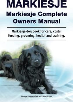 Markiesje. Markiesje Complete Owners Manual. Markiesje dog book for care, costs, feeding, grooming, health and training.