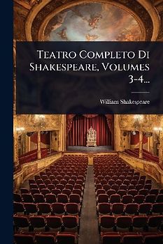 Teatro Completo Di Shakespeare, Volumes 3-4...
