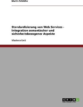Standardisierung von Web Services - Integration semantischer und sicherheitsbezogener Aspekte