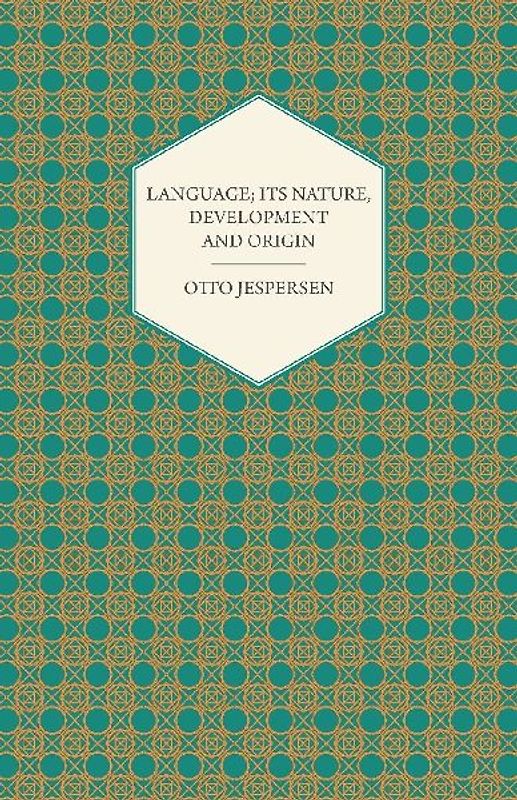 Language; Its Nature, Development and Origin - Jespersen, Otto