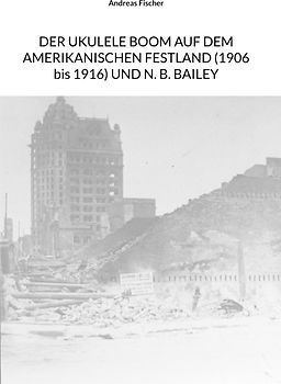 Der Ukulele-Boom auf dem amerikanischen Festland (1906 bis 1916) und N. B. Bailey