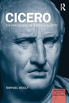 Cicero: The Philosophy of a Roman Sceptic (Philosophy in the Roman World)