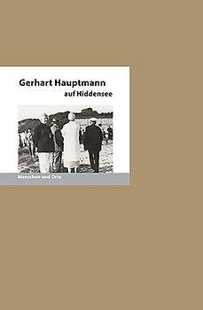 Gerhart Hauptmann auf Hiddensee. Menschen und Orte
